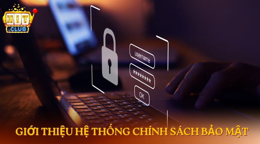 Chính sách bảo mật HitClub Giới thiệu hệ thống bảo mật hitclub