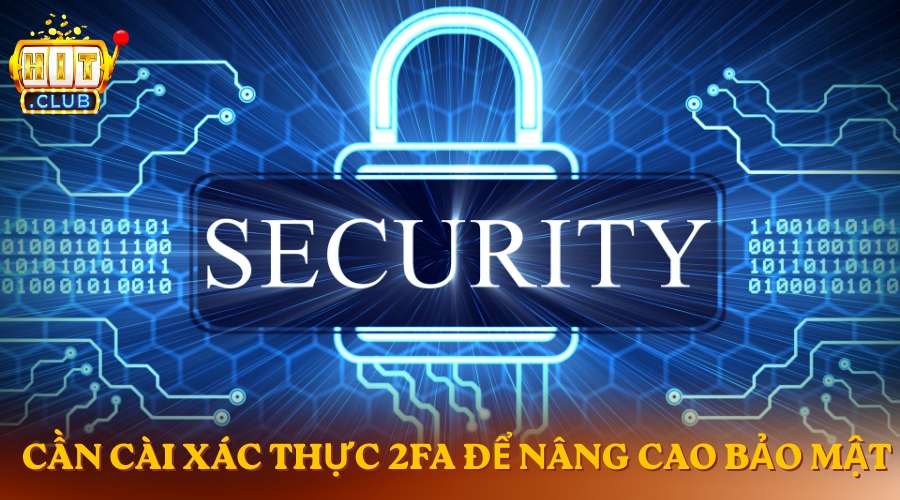 Chính sách bảo mật HitClub Cài xác thực 2FA để tăng tính bảo mật